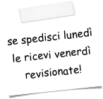 se spedisci lunedì
le ricevi venerdì
revisionate!